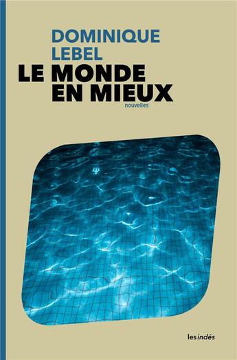 Couverture du livre « Le monde en mieux » de Dominique Lebel aux éditions Les Indes