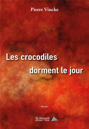 Couverture du livre « Les crocodiles dorment le jour » de Vincke Pierre aux éditions Saint Honore Editions