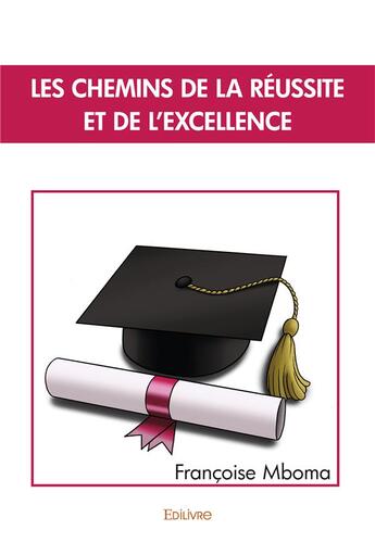 Couverture du livre « Les chemins de la reussite et de l'excellence » de Mboma Francoise aux éditions Edilivre