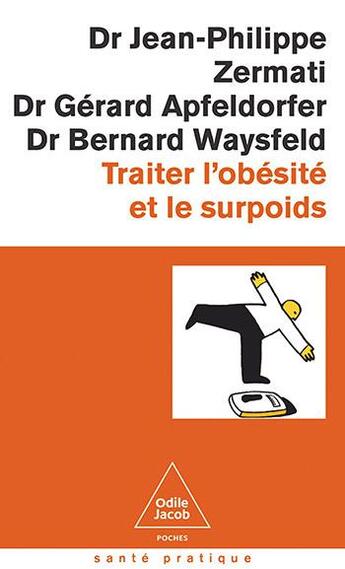 Couverture du livre « Traiter l'obésité et le surpoids » de Jean-Philippe Zermati et Gerard Apfeldorfer et Bernard Waysfeld aux éditions Odile Jacob