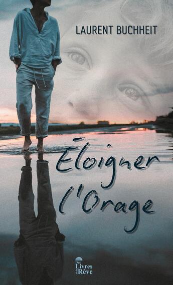 Couverture du livre « Eloigner l'orage » de Laurent Buchheit aux éditions Des Livres Et Du Reve