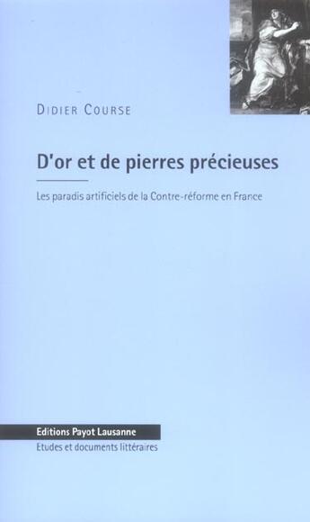 Couverture du livre « D'Or Et De Pierres Precieuses. Les Paradis Artificiels De La Contre-Reforme En France » de Didier Course aux éditions Payot Lausanne