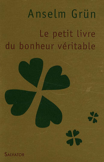 Couverture du livre « Le petit livre du bonheur véritable » de Anselm Grun aux éditions Salvator