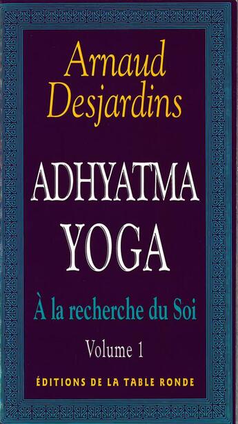 Couverture du livre « A la recherche du soi - i - adhyatma yoga » de Arnaud Desjardins aux éditions Table Ronde