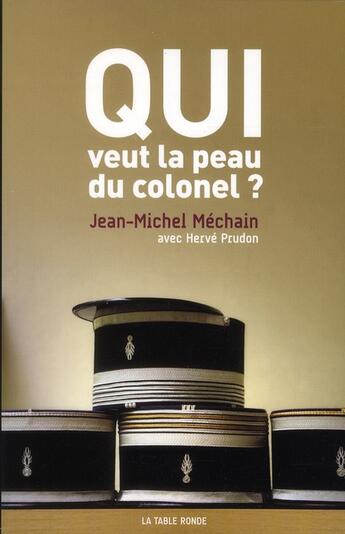 Couverture du livre « Qui veut la peau du colonel ? » de Hervé Prudon et Jean-Michel Mechain aux éditions Table Ronde