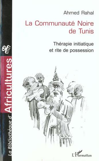 Couverture du livre « La communauté noire de Tunis ; thérapie initiatique et rite de possession » de Ahmed Rahal aux éditions L'harmattan