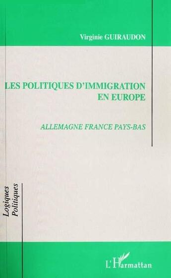 Couverture du livre « Les politiques d'immigration en Europe ; Allemagne, France, Pays-Bas » de Virginie Guiraudon aux éditions L'harmattan