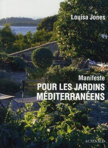 Couverture du livre « Manifeste pour les jardins méditerranéens » de Louisa Jones aux éditions Actes Sud