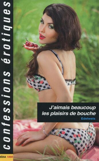 Couverture du livre « J'aimais beaucoup les plaisirs de bouche » de Edelweis aux éditions Media 1000