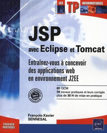 Couverture du livre « JSP avec Eclipse et Tomcat ; entraînez vous à concevoir des applications web en environnement J2EE » de F-X Sennesal aux éditions Eni