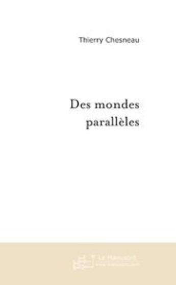 Couverture du livre « Des mondes paralleles » de Thierry Chesneau aux éditions Le Manuscrit