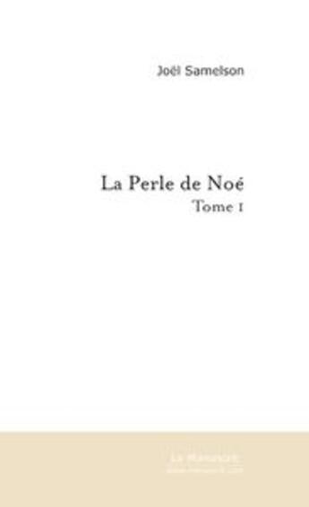 Couverture du livre « La perle de noe (tome 1) » de Joel Samelson aux éditions Le Manuscrit