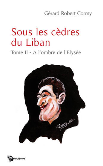 Couverture du livre « Sous les cèdres du Liban t.2 ; à l'ombre de l'Elysée » de Gerard-Robert Cormy aux éditions Publibook