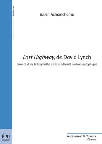 Couverture du livre « Lost Highway, de David Lynch ; errance dans le labyrinthe de la modernité cinématographique » de Julien Achemchame aux éditions Publibook