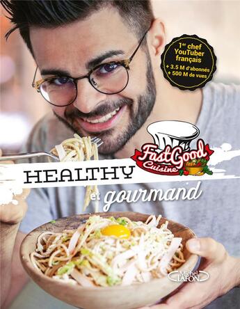 Couverture du livre « Fastgood cuisine ; healthy et gourmand » de Schmitt Franck et Charles Gilles-Compagnon aux éditions Michel Lafon