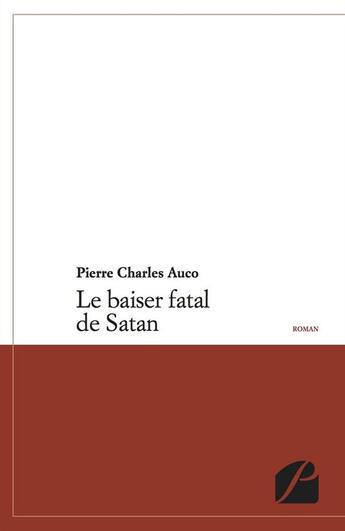 Couverture du livre « Le baiser fatal de Satan » de Pierre Charles Auco aux éditions Editions Du Panthéon