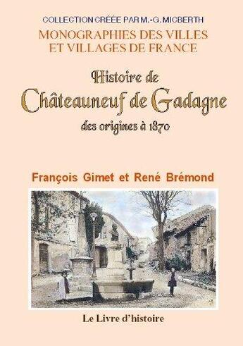 Couverture du livre « Histoire de chateauneuf-de-gadagne - des origines a 1870 » de Gimet/Bremond aux éditions Livre D'histoire