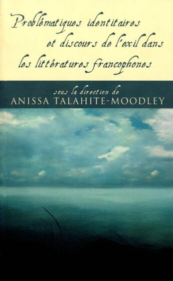 Couverture du livre « Problématiques identitaires et discours de l'exil dans les littératures francophones » de Anissa Talahite-Moodley aux éditions Les Presses De L'universite D'ottawa