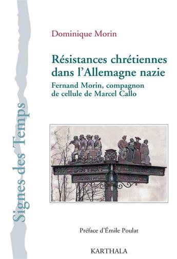 Couverture du livre « Résistances chrétiennes dans l'Allemagne nazie ; Fernand Morin, compagnon de cellule de Marcel Callo » de Dominique Morin aux éditions Karthala