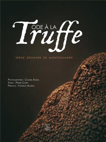Couverture du livre « Ode à la truffe » de Chanel Koehl et Serge Desazars De Montgailhard aux éditions Editions Sutton