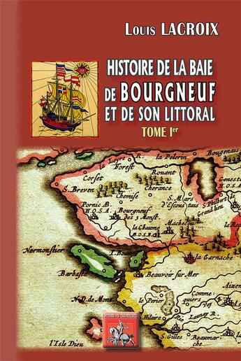 Couverture du livre « Histoire de la baie des Bourgneuf et de son littoral Tome 1 » de Louis Lacroix aux éditions Editions Des Regionalismes