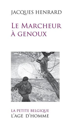 Couverture du livre « Le marcheur à genoux » de Jacques Henrard aux éditions L'age D'homme