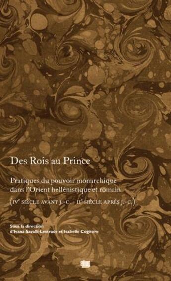 Couverture du livre « Des Rois au Prince ; pratiques du pouvoir monarchique dans l'orient héllénistique et romain (IVe siècle avant J.-C. - IIe siècle après J.-C.) » de Isabelle Cogitore aux éditions Uga Éditions