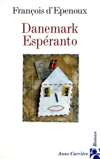 Couverture du livre « Danemark esperanto » de Francois D' Epenoux aux éditions Anne Carriere