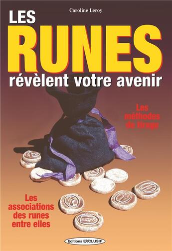 Couverture du livre « Les runes révèlent votre avenir ; les méthodes de tirage, les associations des runes entre elles » de Caroline Leroy aux éditions Exclusif