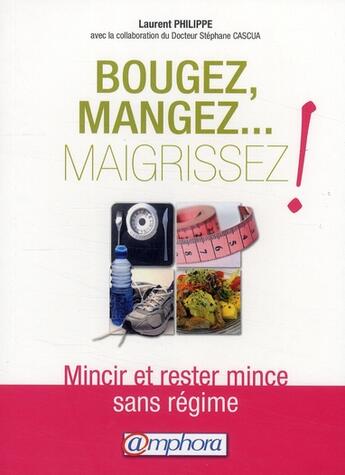 Couverture du livre « Bougez, mangez... maigrissez ! mincir et rester mince sans régime » de Laurent Philippe aux éditions Amphora