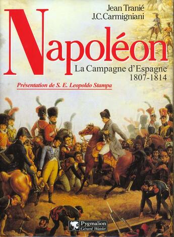 Couverture du livre « Napoléon ; la campagne d'Espagne 1807-1814 » de Jean Tranié et J. C. Carmigniani aux éditions Pygmalion