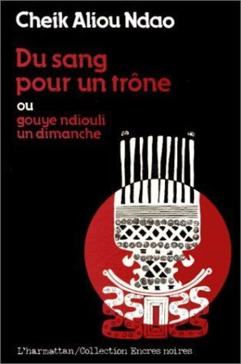 Couverture du livre « Du sang pour un trône ; ou gouye ndiouli un dimanche » de Aliou Ndao aux éditions L'harmattan