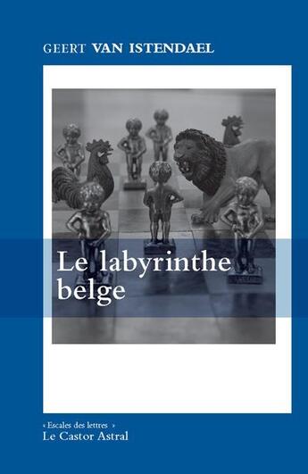 Couverture du livre « Le labyrinthe belge » de Geert Van Istendael aux éditions Castor Astral