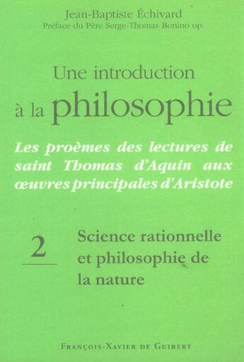 Couverture du livre « Une introduction a la philosophie, tome 2 : science rationnelle et philosophie de la nature - les pr » de Echivard/Bonino aux éditions Francois-xavier De Guibert