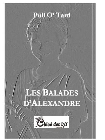 Couverture du livre « Les balades d'Alexandre » de Pull O'Tard aux éditions Chloe Des Lys