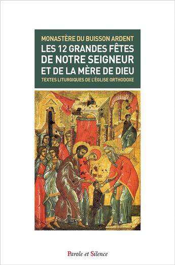 Couverture du livre « Les 12 grandes fêtes de Notre Seigneur et de la mère de Dieu » de Monastere Du Buisson aux éditions Parole Et Silence