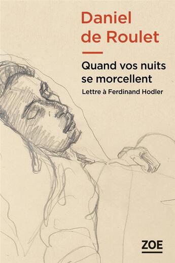 Couverture du livre « Quand vos nuits se morcellent ; lettre à Ferdinand Hodler » de Daniel De Roulet aux éditions Zoe