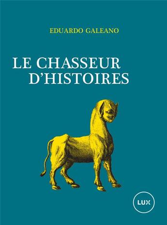 Couverture du livre « Chasseur d'histoires » de Eduardo Galeano aux éditions Lux Canada