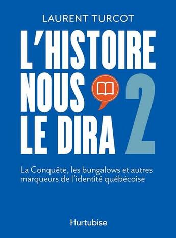 Couverture du livre « L'histoire nous le dira Tome 2 : La conquête, les bungalows et autres » de Laurent Turcot aux éditions Hurtubise