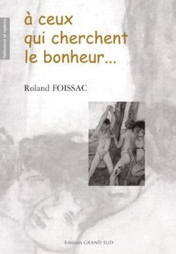 Couverture du livre « À ceux qui cherchent le bonheur » de Rolland Foissac aux éditions Grand Sud