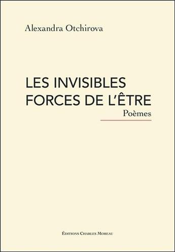 Couverture du livre « Les invisibles forces de l'être » de Alexandra Otchirova aux éditions Charles Moreau