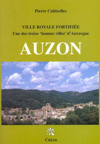 Couverture du livre « Auzon Ville Royale Fortifiee » de Pierre Cubizolles aux éditions Creer