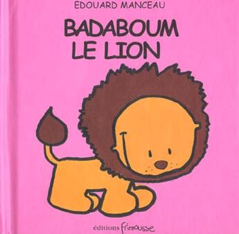 Couverture du livre « Badaboum le lion » de Edouard Manceau aux éditions Frimousse