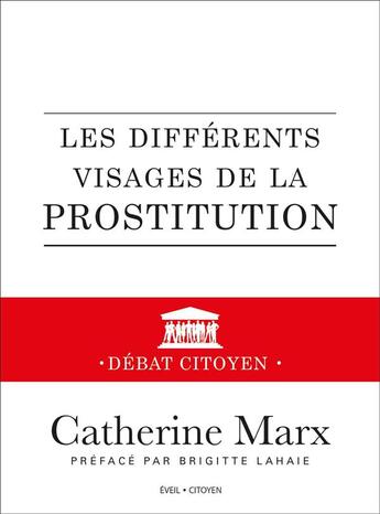 Couverture du livre « Les différents visages de la prostitution ; débat citoyen » de Catherine Marx aux éditions De L'eveil