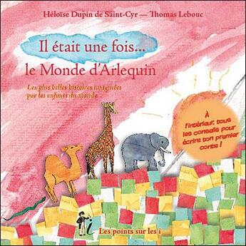 Couverture du livre « Il était une fois le monde d'Arlequin » de Elosie Dupin De Saint-Cyr et Thomas Lebouc aux éditions Les Points Sur Les I