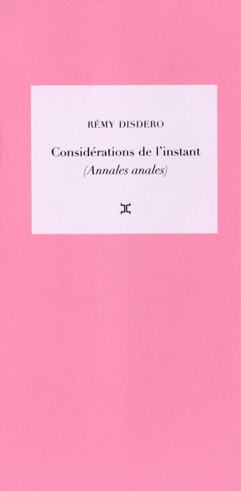 Couverture du livre « Considérations de l'instant (annales anales) » de Remy Disdero aux éditions Attila