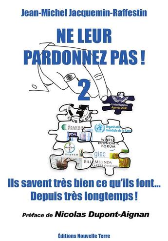 Couverture du livre « Ne leur pardonnez pas ! Tome 2 : Ils savent très bien ce qu'ils font... depuis très longtemps ! » de Jean-Michel Jacquemin-Raffestin aux éditions Nouvelle Terre