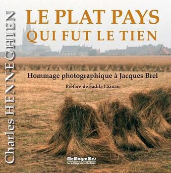 Couverture du livre « Le plat pays qui fut le tien ; hommage photographique à Jacques Brel » de Charles Henneghien aux éditions Memogrames