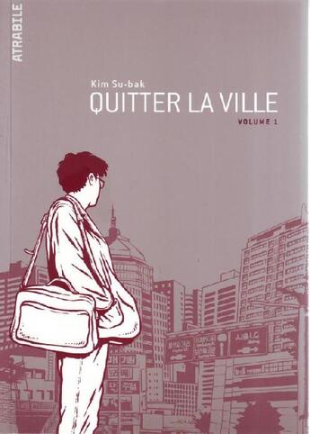 Couverture du livre « Quitter la ville - T. 1 » de Kim Su-Bak aux éditions Atrabile