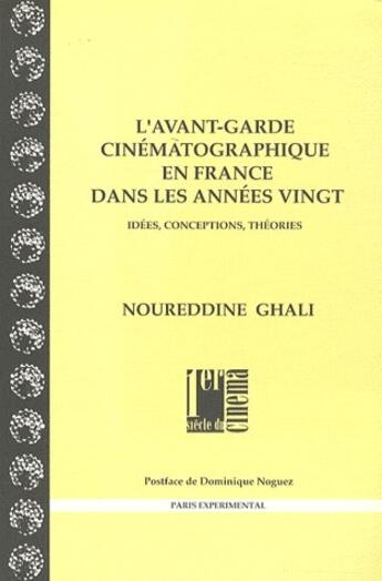 Couverture du livre « L'avant-garde cinématographique en France dans les années vingt ; idées, conceptions, théories » de Ghali/Noguez aux éditions Paris Experimental